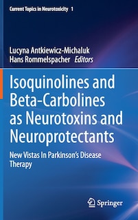 Front cover_Isoquinolines And Beta-Carbolines As Neurotoxins And Neuroprotectants