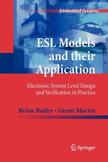 ESL Models and their Application: Electronic System Level Design and Verification in Practice