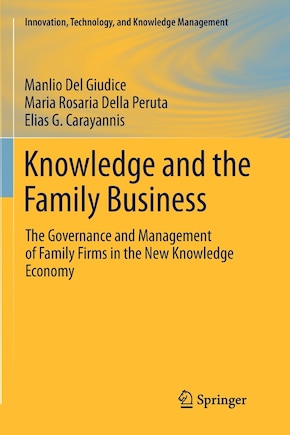 Knowledge and the Family Business: The Governance and Management of Family Firms in the New Knowledge Economy