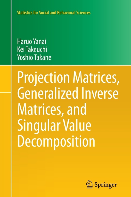 Front cover_Projection Matrices, Generalized Inverse Matrices, and Singular Value Decomposition