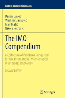 The IMO Compendium: A Collection Of Problems Suggested For The International Mathematical Olympiads: 1959-2009