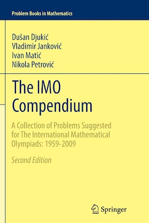 The IMO Compendium: A Collection Of Problems Suggested For The International Mathematical Olympiads: 1959-2009