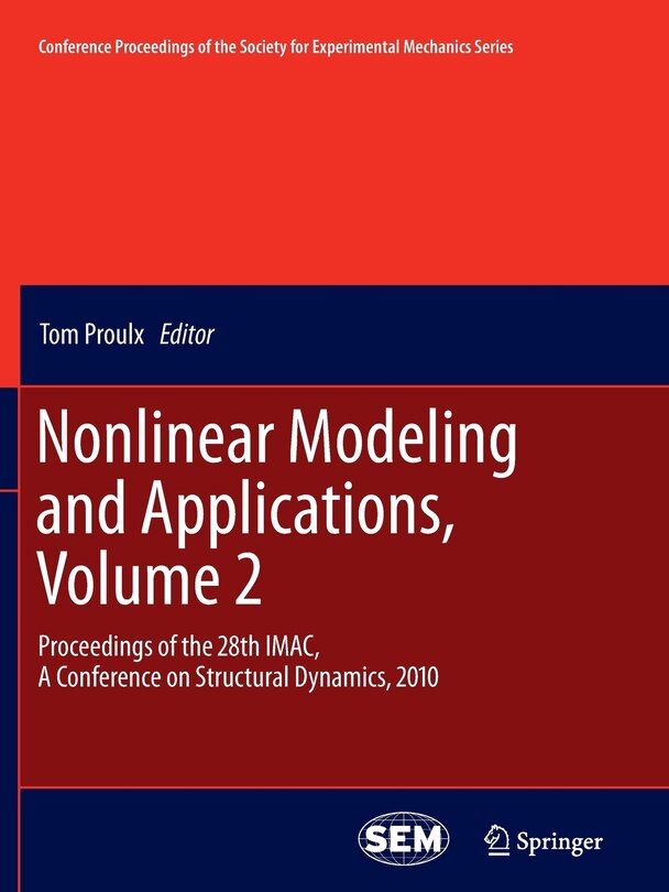 Nonlinear Modeling and Applications, Volume 2: Proceedings Of The 28th Imac, A Conference On Structural Dynamics, 2010