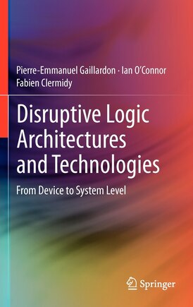 Disruptive Logic Architectures and Technologies: From Device to System Level