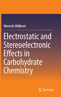Couverture_Electrostatic and Stereoelectronic Effects in Carbohydrate Chemistry