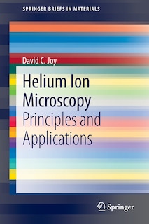 Helium Ion Microscopy: Principles And Applications