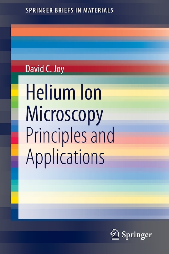 Helium Ion Microscopy: Principles And Applications