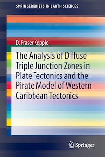 Front cover_The Analysis of Diffuse Triple Junction Zones in Plate Tectonics and the Pirate Model of Western Caribbean Tectonics