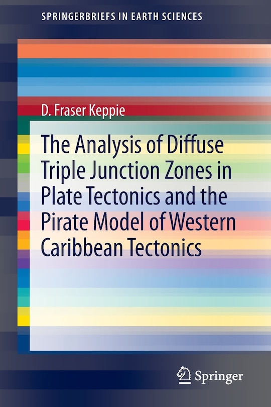 Front cover_The Analysis of Diffuse Triple Junction Zones in Plate Tectonics and the Pirate Model of Western Caribbean Tectonics