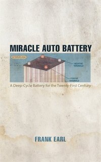 Miracle Auto Battery: A Deep-cycle Battery For The Twenty-first Century