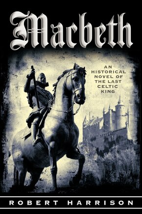 Macbeth: An Historical Novel Of The Last Celtic King