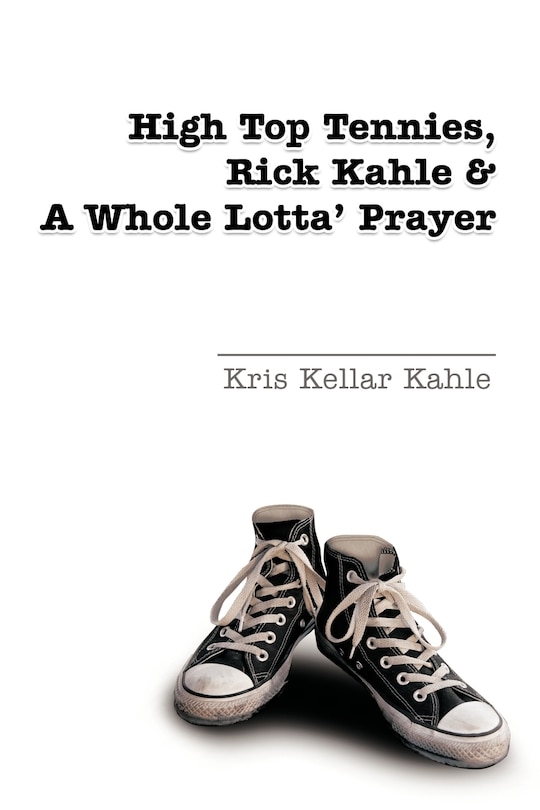 Front cover_High Top Tennies, Rick Kahle And A Whole Lotta' Prayer