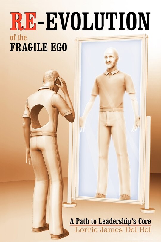 Re-evolution Of The Fragile Ego: A Path To Leadership's Core