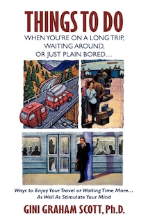 Front cover_Things to Do When You're on a Long Trip, Waiting Around, or Just Plain Bored...