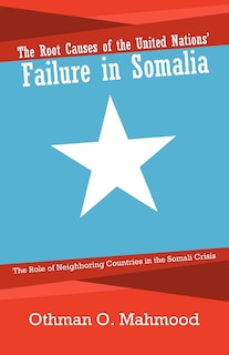 Front cover_The Root Causes Of The United Nations' Failure In Somalia