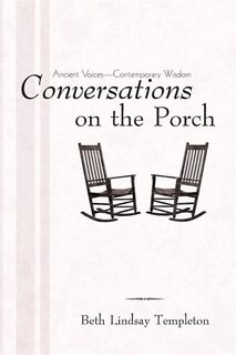 Conversations On The Porch: Ancient Voices-contemporary Wisdom