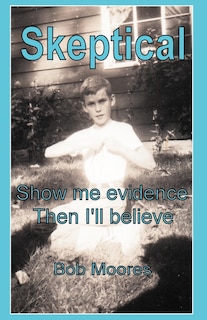 Skeptical: Show Me Evidence-then I'll Believe