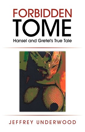 Forbidden Tome: Hansel And Gretel's True Tale