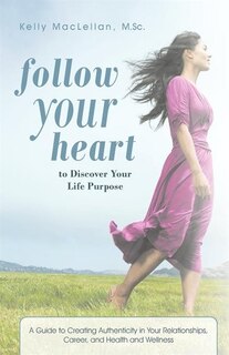 Front cover_Follow Your Heart To Discover Your Life Purpose