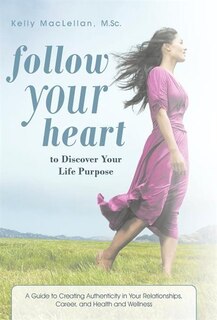 Front cover_Follow Your Heart To Discover Your Life Purpose