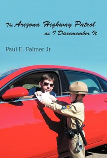 Front cover_The Arizona Highway Patrol As I Disremember It