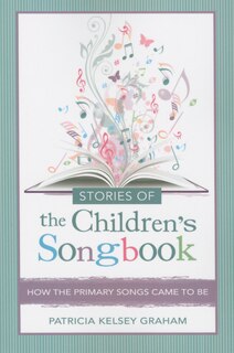 Couverture_Stories of the Children's Songbook: How the Primary Songs Came to Be