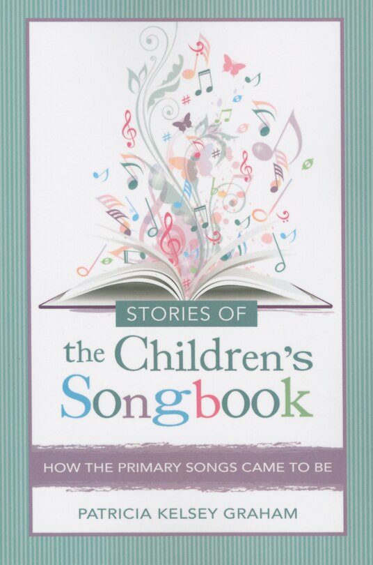 Couverture_Stories of the Children's Songbook: How the Primary Songs Came to Be