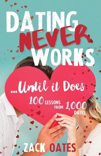 Couverture_Dating Never Works . . . Until It Does
