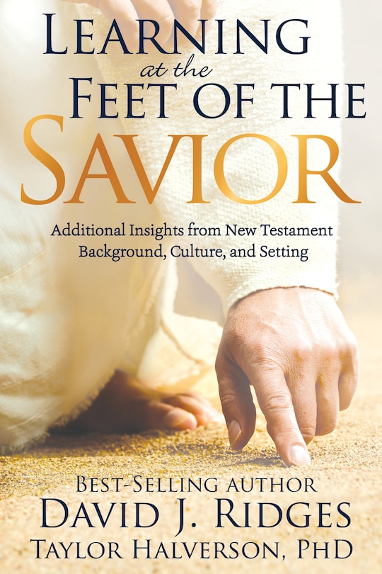 Learning at the Feet of the Savior: Additional Insights from New Testament Background, Culture, and Setting