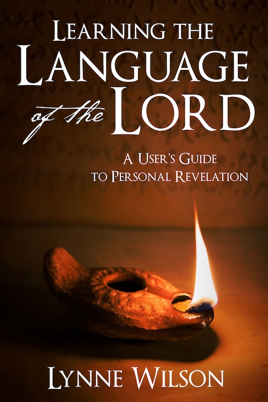 Learning the Language of the Lord: a User's Guide to Personal Revelation