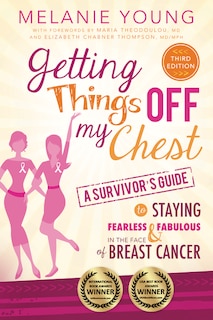 Front cover_Getting Things Off My Chest: Charge Head on Into the Battle with Breast Cancer, Armed with These Outstanding Survivor's Tips on How to Stay Sane, Focused, and in Charge. Complete with Checklists Geared Toward Streamlining Your New Life, This Book Helps Yo