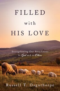 Couverture_Filled with His Love: Strenthening Our Attachment to God and to Others