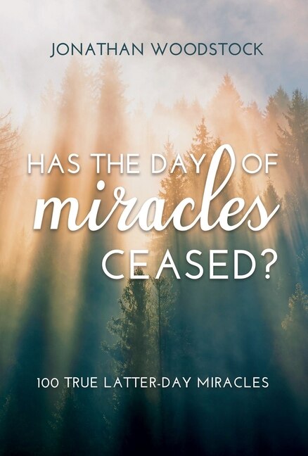 Front cover_Has the Day of Miracles Ceased?: 100 True Latter-Day Miracles