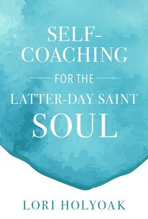 Front cover_Self-Coaching for the Latter-Day Saint Soul