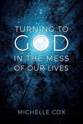 Turning to God in the Mess of Our Lives