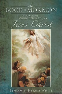 The Book of Mormon: A Powerful Connection to Jesus Christ