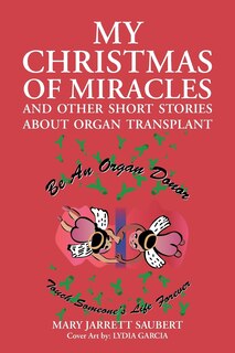 Front cover_My Christmas Of Miracles And Other Short Stories About Organ Transplant