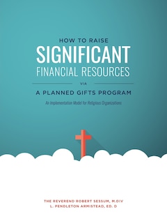 Front cover_How to Raise Significant Financial Resources via a Planned Gifts Program