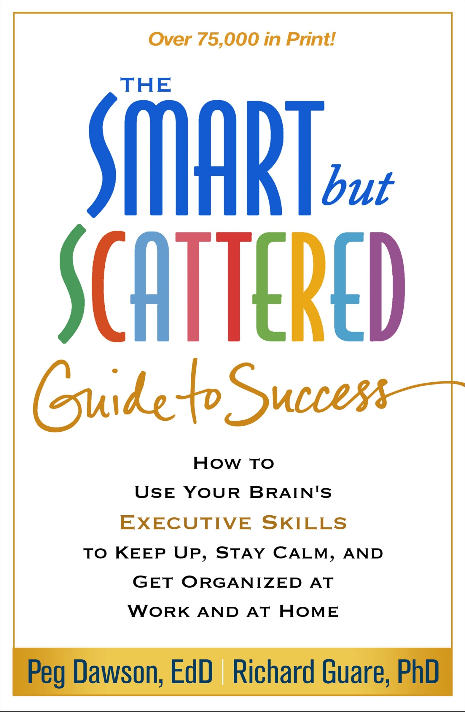 The Smart But Scattered Guide To Success: How To Use Your Brain's