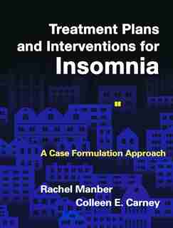 Treatment Plans And Interventions For Insomnia: A Case Formulation Approach by Rachel Manber