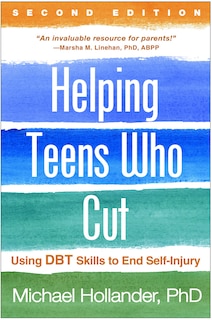 Helping Teens Who Cut: Using Dbt Skills To End Self-injury