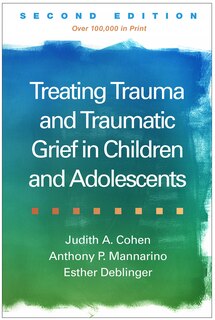 Treating Trauma And Traumatic Grief In Children And Adolescents