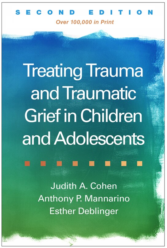Front cover_Treating Trauma And Traumatic Grief In Children And Adolescents