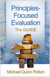 Principles-focused Evaluation: The Guide by Michael Quinn Patton