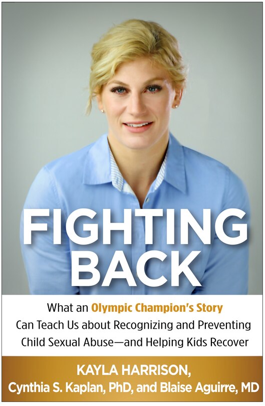 Fighting Back: What an Olympic Champion's Story Can Teach Us about Recognizing and Preventing Child Sexual Abuse-and Helping Kids Recover