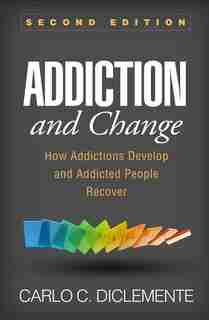 Addiction And Change: How Addictions Develop And Addicted People Recover de Carlo C. Diclemente