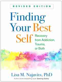 Finding Your Best Self, Revised Edition: Recovery From Addiction, Trauma, Or Both de Lisa M. Najavits