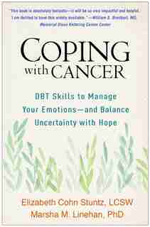 Coping With Cancer: Dbt Skills To Manage Your Emotions-and Balance Uncertainty With Hope de Elizabeth Cohn Stuntz