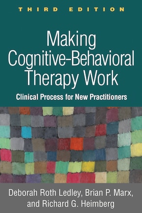 Making Cognitive-behavioral Therapy Work: Clinical Process For New Practitioners