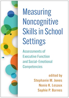 Measuring Noncognitive Skills In School Settings: Assessments Of Executive Function And Social-emotional Competencies